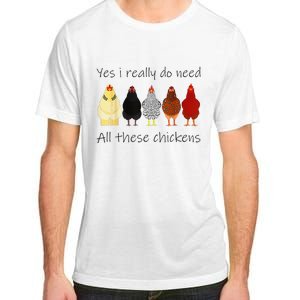 Funny Yes I Really Do Need All These Chickens Gift Farmer Adult ChromaSoft Performance T-Shirt