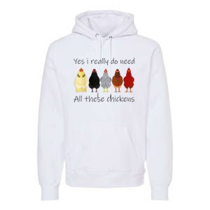 Funny Yes I Really Do Need All These Chickens Gift Farmer Premium Hoodie