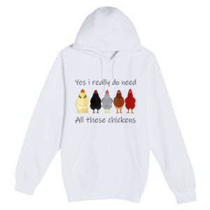 Funny Yes I Really Do Need All These Chickens Gift Farmer Premium Pullover Hoodie