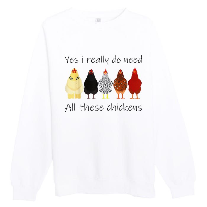 Funny Yes I Really Do Need All These Chickens Gift Farmer Premium Crewneck Sweatshirt