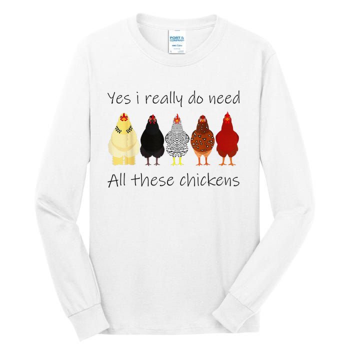 Funny Yes I Really Do Need All These Chickens Gift Farmer Tall Long Sleeve T-Shirt