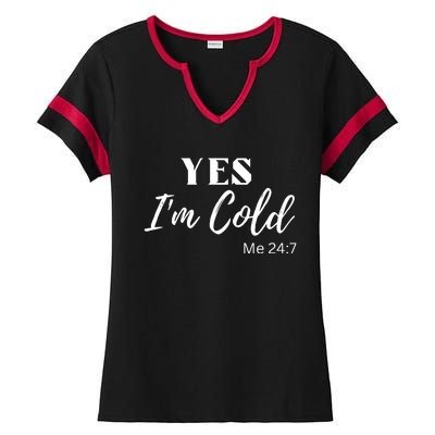 Funny Yes I'm Cold Me 24 7 Ladies Halftime Notch Neck Tee