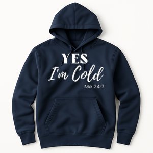 Funny Yes I'm Cold Me 24 7 Hoodie