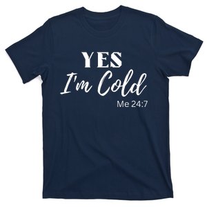 Funny Yes I'm Cold Me 24 7 T-Shirt