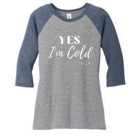 Funny Yes I'm Cold Me 24 7 Women's Tri-Blend 3/4-Sleeve Raglan Shirt