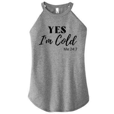 Funny Yes I'm Cold Me 24 7 Women’s Perfect Tri Rocker Tank