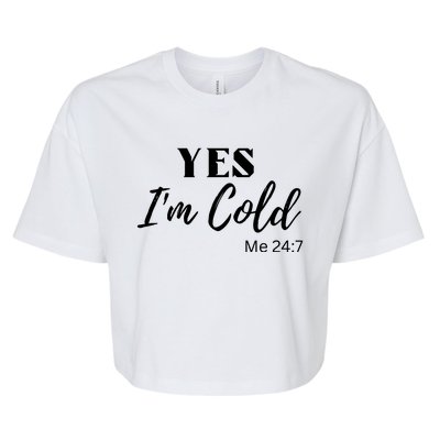 Funny Yes I'm Cold Me 24 7 Bella+Canvas Jersey Crop Tee