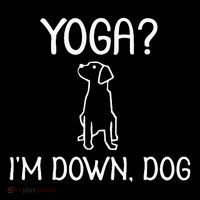 Funny Yoga IM Down Dog . Family Joke Sarcastic T-Shirt