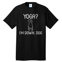 Funny Yoga IM Down Dog . Family Joke Sarcastic Tall T-Shirt