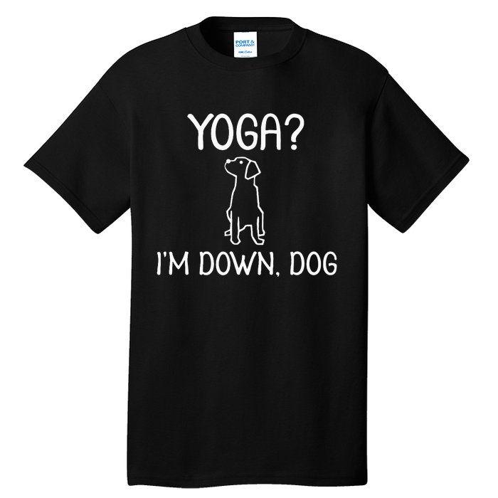 Funny Yoga IM Down Dog . Family Joke Sarcastic Tall T-Shirt