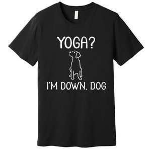 Funny Yoga IM Down Dog . Family Joke Sarcastic Premium T-Shirt