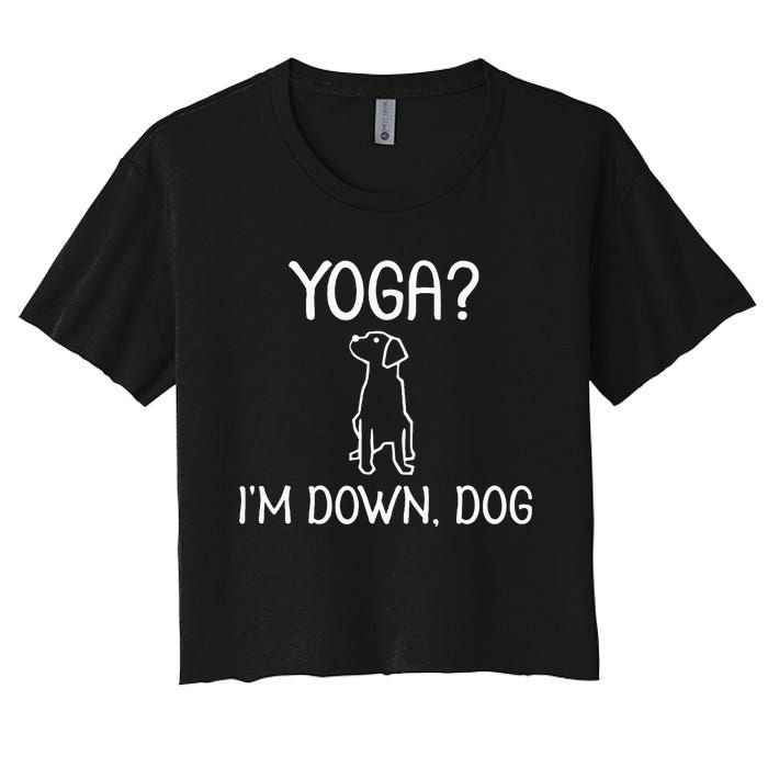 Funny Yoga IM Down Dog . Family Joke Sarcastic Women's Crop Top Tee