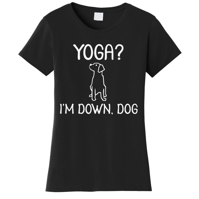 Funny Yoga IM Down Dog . Family Joke Sarcastic Women's T-Shirt