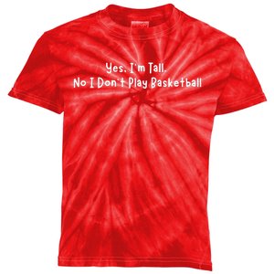 Funny Yes IM Tall. No I DonT Play Basketball Kids Tie-Dye T-Shirt