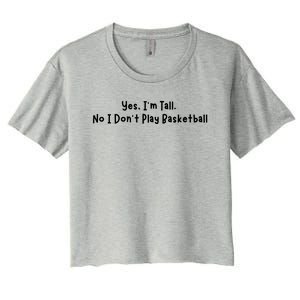 Funny Yes IM Tall. No I DonT Play Basketball Women's Crop Top Tee