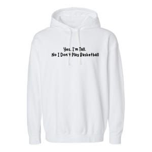 Funny Yes IM Tall. No I DonT Play Basketball Garment-Dyed Fleece Hoodie