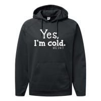 Funny Yes IM Cold Me 24 7 Always Cold Literally Freezing Funny Cute Gift Performance Fleece Hoodie