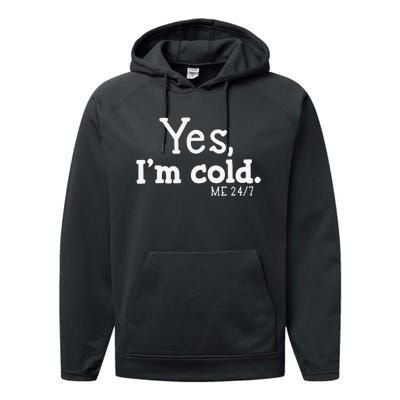 Funny Yes IM Cold Me 24 7 Always Cold Literally Freezing Funny Cute Gift Performance Fleece Hoodie