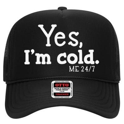 Funny Yes IM Cold Me 24 7 Always Cold Literally Freezing Funny Cute Gift High Crown Mesh Back Trucker Hat