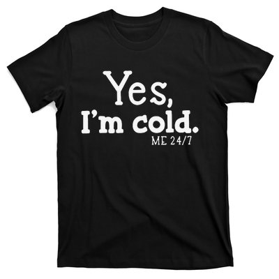 Funny Yes IM Cold Me 24 7 Always Cold Literally Freezing Funny Cute Gift T-Shirt