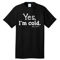 Funny Yes IM Cold Me 24 7 Always Cold Literally Freezing Funny Cute Gift Tall T-Shirt