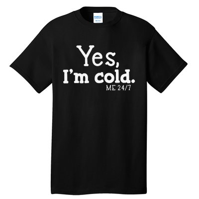 Funny Yes IM Cold Me 24 7 Always Cold Literally Freezing Funny Cute Gift Tall T-Shirt