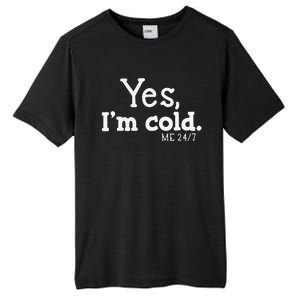 Funny Yes IM Cold Me 24 7 Always Cold Literally Freezing Funny Cute Gift Tall Fusion ChromaSoft Performance T-Shirt