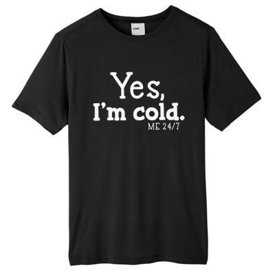 Funny Yes IM Cold Me 24 7 Always Cold Literally Freezing Funny Cute Gift Tall Fusion ChromaSoft Performance T-Shirt