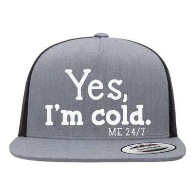 Funny Yes IM Cold Me 24 7 Always Cold Literally Freezing Funny Cute Gift Flat Bill Trucker Hat