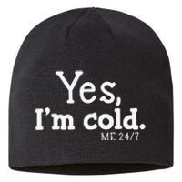 Funny Yes IM Cold Me 24 7 Always Cold Literally Freezing Funny Cute Gift Sustainable Beanie