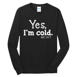 Funny Yes IM Cold Me 24 7 Always Cold Literally Freezing Funny Cute Gift Tall Long Sleeve T-Shirt