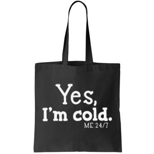 Funny Yes IM Cold Me 24 7 Always Cold Literally Freezing Funny Cute Gift Tote Bag