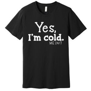 Funny Yes IM Cold Me 24 7 Always Cold Literally Freezing Funny Cute Gift Premium T-Shirt