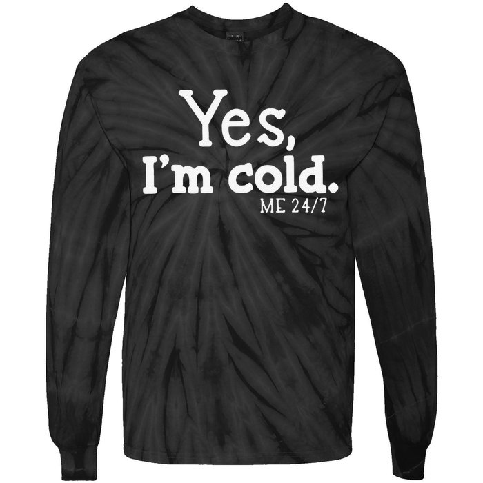 Funny Yes IM Cold Me 24 7 Always Cold Literally Freezing Funny Cute Gift Tie-Dye Long Sleeve Shirt