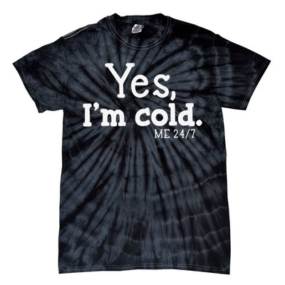 Funny Yes IM Cold Me 24 7 Always Cold Literally Freezing Funny Cute Gift Tie-Dye T-Shirt