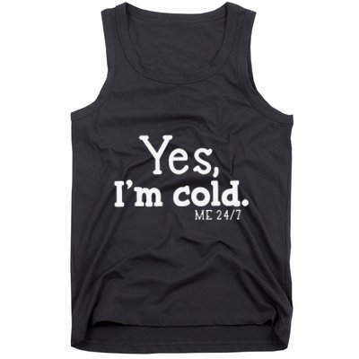 Funny Yes IM Cold Me 24 7 Always Cold Literally Freezing Funny Cute Gift Tank Top