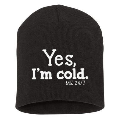 Funny Yes IM Cold Me 24 7 Always Cold Literally Freezing Funny Cute Gift Short Acrylic Beanie