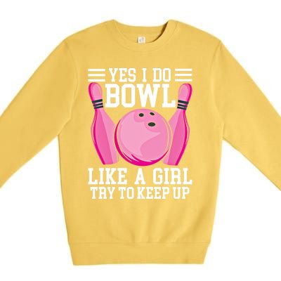 Funny Yes I Do Bowl Like A Try To Keep Up Bowling Gift Premium Crewneck Sweatshirt