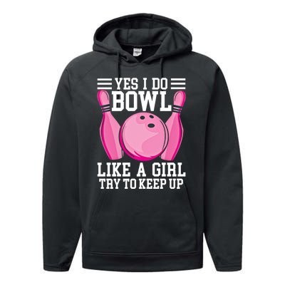 Funny Yes I Do Bowl Like A Try To Keep Up Bowling Gift Performance Fleece Hoodie