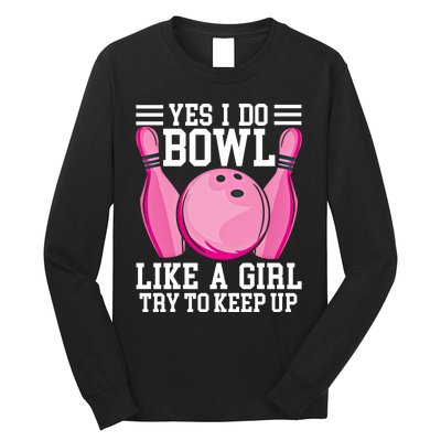 Funny Yes I Do Bowl Like A Try To Keep Up Bowling Gift Long Sleeve Shirt