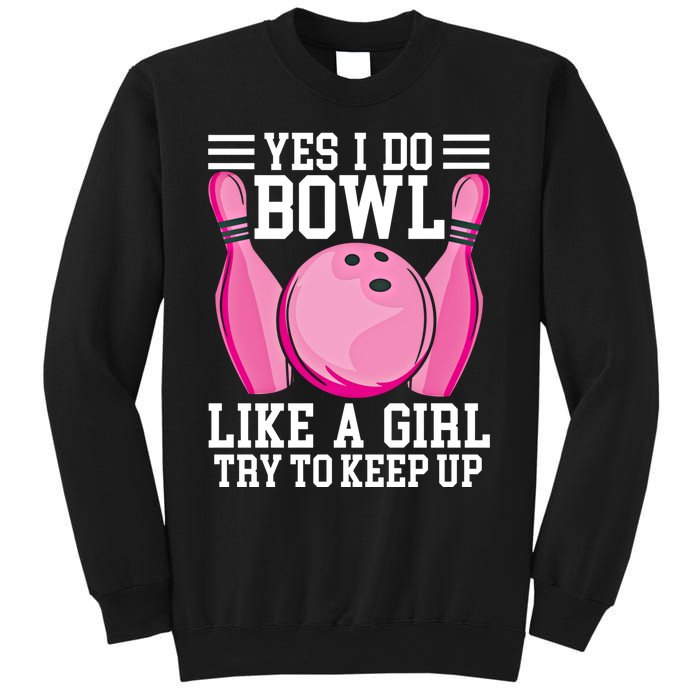 Funny Yes I Do Bowl Like A Try To Keep Up Bowling Gift Sweatshirt