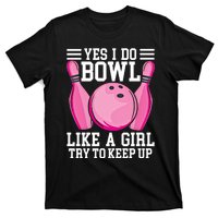 Funny Yes I Do Bowl Like A Try To Keep Up Bowling Gift T-Shirt