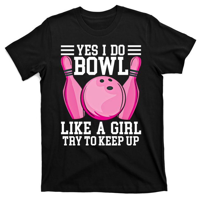 Funny Yes I Do Bowl Like A Try To Keep Up Bowling Gift T-Shirt