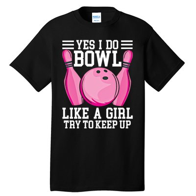 Funny Yes I Do Bowl Like A Try To Keep Up Bowling Gift Tall T-Shirt