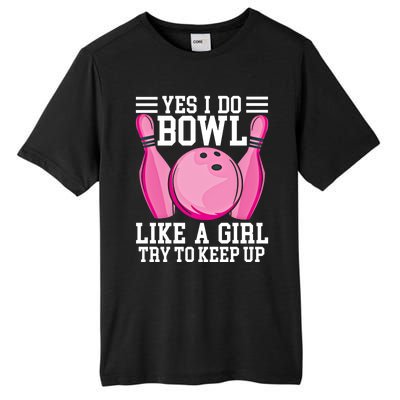 Funny Yes I Do Bowl Like A Try To Keep Up Bowling Gift Tall Fusion ChromaSoft Performance T-Shirt