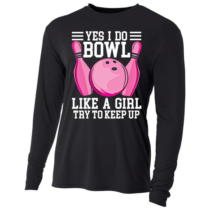 Funny Yes I Do Bowl Like A Try To Keep Up Bowling Gift Cooling Performance Long Sleeve Crew