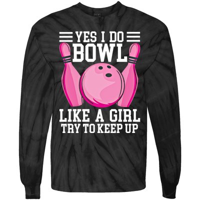 Funny Yes I Do Bowl Like A Try To Keep Up Bowling Gift Tie-Dye Long Sleeve Shirt