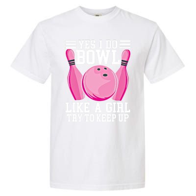 Funny Yes I Do Bowl Like A Try To Keep Up Bowling Gift Garment-Dyed Heavyweight T-Shirt