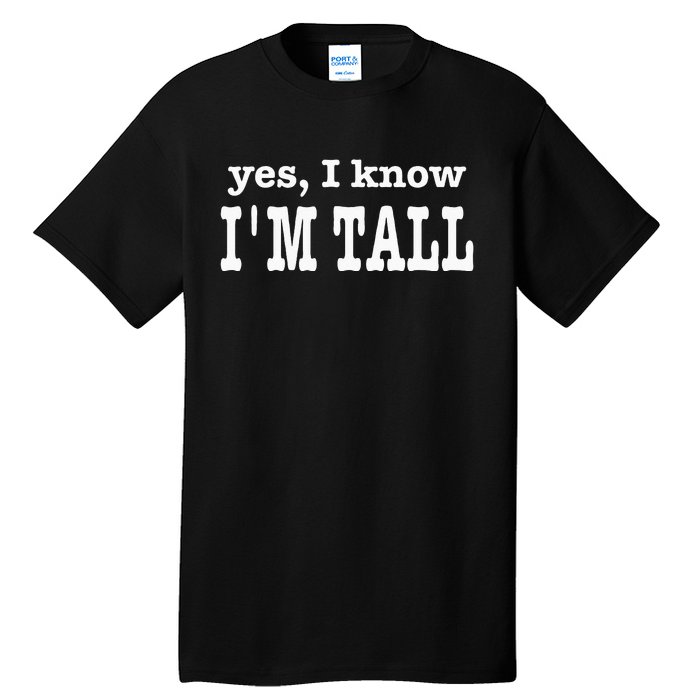 Funny Yes I Know Im Tall Tall T-Shirt