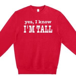 Funny Yes I Know Im Tall Premium Crewneck Sweatshirt